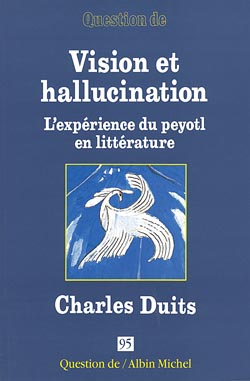 Vision et hallucination : l'expérience du peyotl en littérature : Charles Duits