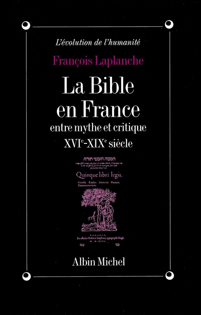 La Bible en France entre mythe et critique : XVIe-XIXe siècle