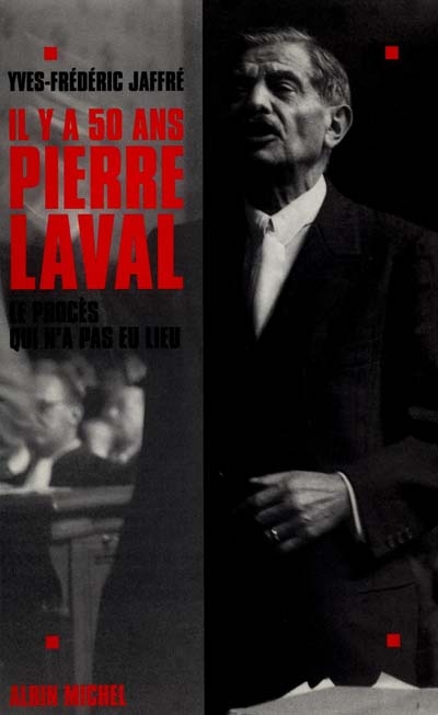 Il y a 50 ans... Pierre Laval : le procès qui n'a pas eu lieu