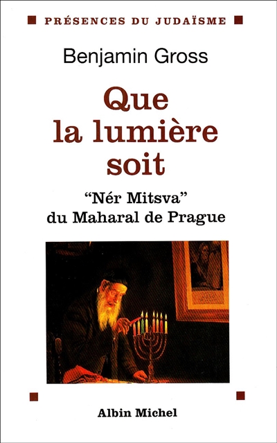 Que la lumière soit : Nér Mitzva, la flamme de la Mitsva du Maharal de Prague