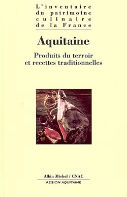 L'inventaire du patrimoine culinaire de la France , Aquitaine : produits du terroir et recettes traditionnelles
