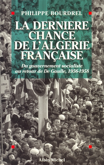 La dernière chance de l'Algérie française, 1956-1958 : du gouvernement socialiste au retour de De Gaulle