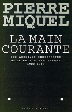 La main courante : les archives indiscrètes de la police parisienne, 1900-1945