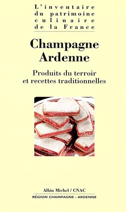 L'inventaire du patrimoine culinaire de la France , Champagne-Ardenne : produits du terroir et recettes traditionnelles
