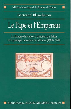 Le Pape et l'Empereur : la Banque de France, la Direction du Trésor et la politique monétaire de la France, 1914-1928