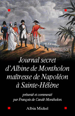 Le journal secret d'Albine de Montholon : maîtresse de Napoléon à Sainte-Hélène