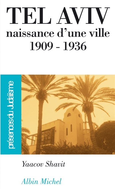 Tel-Aviv : naissance d'une ville : 1909-1936