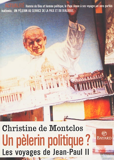 Un pèlerin politique ? : les voyages de Jean-Paul II [deux]