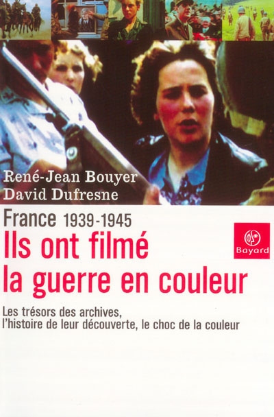 Ils ont filmé la guerre en couleurs : France, 1939-1945