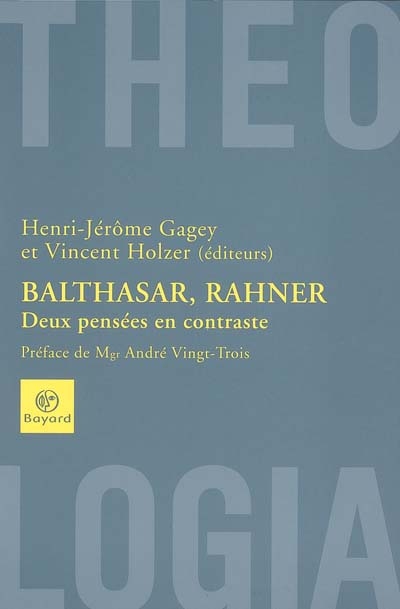 Balthasar, Rahner : deux pensées en contraste : [actes du colloque organisé à l'occasion du centenaire des naissances de Hans Urs von Balthasar et Karl Rahner, Paris, 9-11 mars 2005]