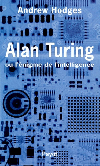 Alan Turing ou l'énigme de l'intelligence artificielle