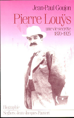 Pierre Louÿs : une vie secrète, 1870-1925