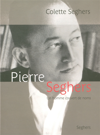 Pierre Seghers : un homme couvert de noms