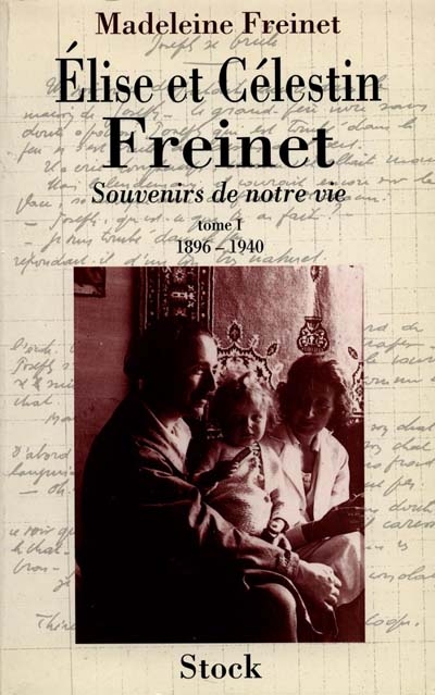 Elise et Célestin Freinet, souvenirs de notre vie. tome 1 , 1896-1940
