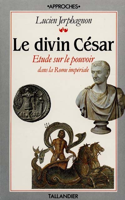 Le Divin César.Etude sur le pouvoir impérial à Rome : Liste des empereurs et des usurpateurs