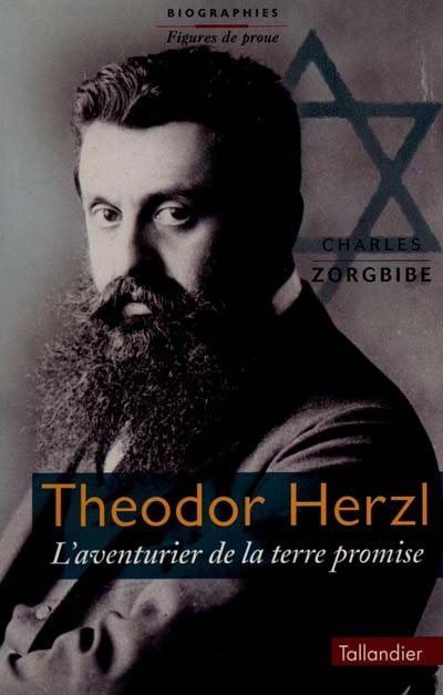 Théodore Herzl : l'aventurier de la Terre promise