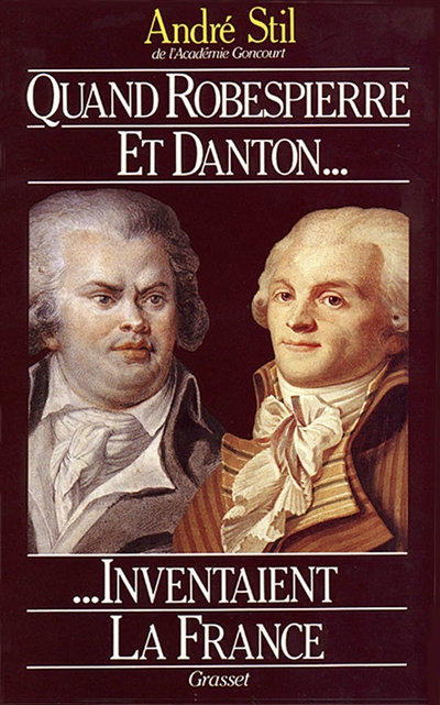 Quand Robespierre et Danton inventaient la France