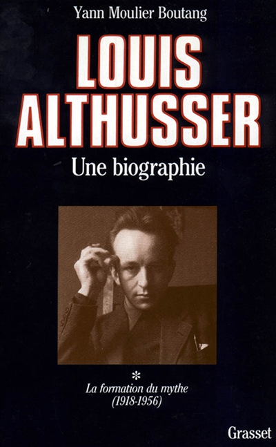 Louis Althusser : une biographie. Tome 1 , La formation du mythe, 1918-1956