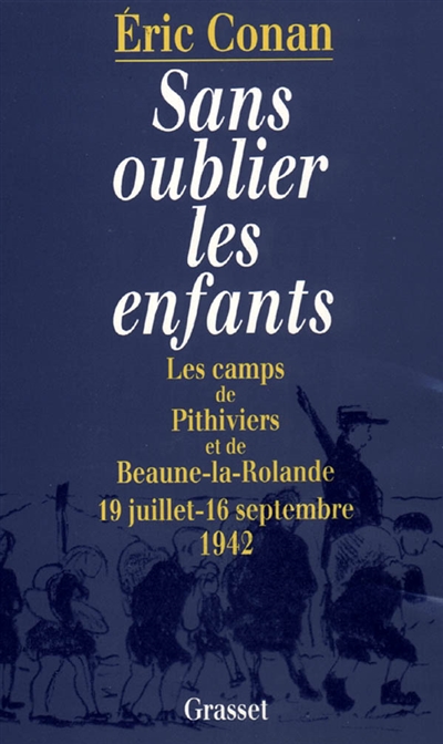 Sans oublier les enfants : les camps de Pithiviers et de Beaune-la-Rolande : 19 juillet-16 septembre 1942