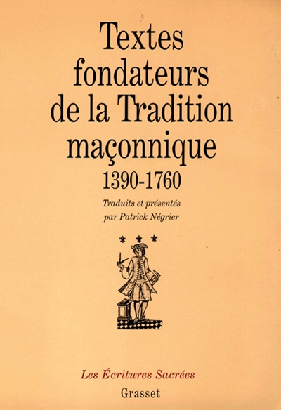 Textes fondateurs de la tradition maçonnique, 1390-1760 : introduction à la pensée de la franc-maçonnerie primitive