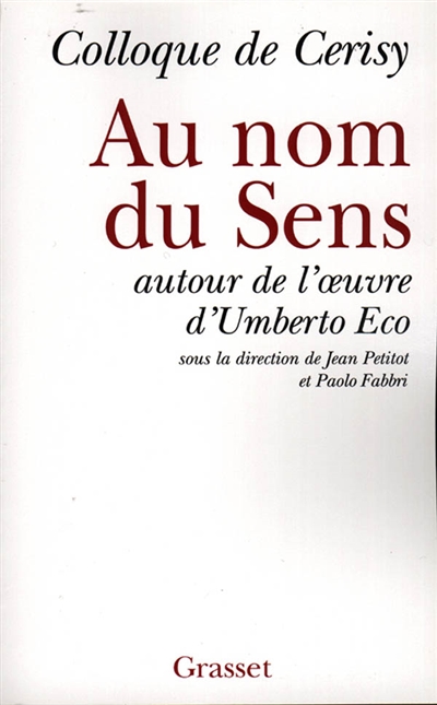 Au nom du sens : autour de l'oeuvre d'Umberto Eco : Colloque de Cerisy, [29 juin-9 juillet 1996]