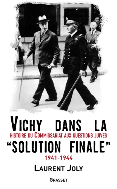Vichy dans la "Solution finale" : histoire du Commissariat général aux questions juives, 1941-1944