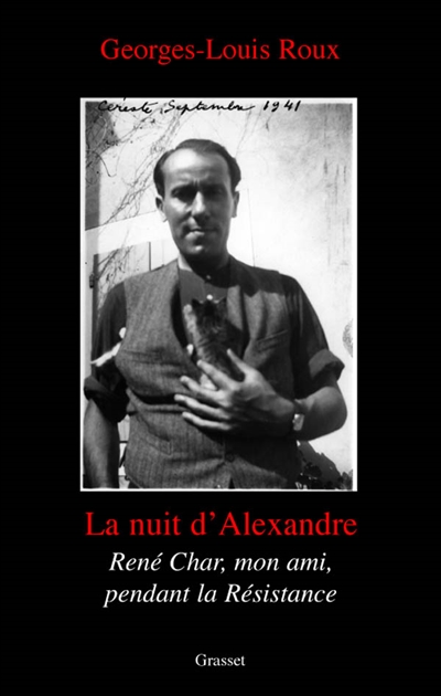 La nuit d'Alexandre : René Char, l'ami et le résistant