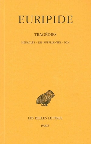 Héraclès ; Les suppliantes ; Ion Texte établi et trad. par Léon Parmentier et Henri Grégoire