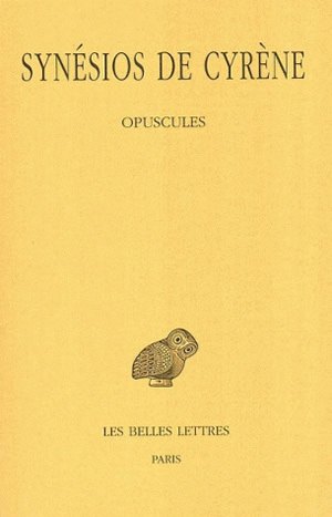 Synésios de Cyrène. Tome IV , Opuscules. I
