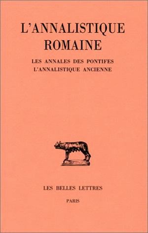L'annalistique romaine. Tome I , Les annales des pontifes et l'annalistique ancienne : fragments