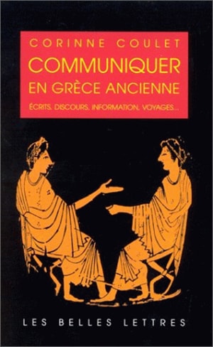 Communiquer en Grèce ancienne : écrits, discours, information, voyages