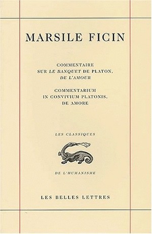 Commentaire sur le "Banquet" de Platon, de l'amour = Commentarium in convivium Platonis, De amore