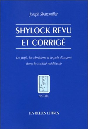 Shylock revu et corrigé : les juifs, les chrétiens et le pret d'argent dans la socété médiévale