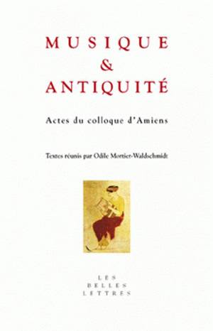 Musique & Antiquité : actes du colloque d'Amiens, 25-26 octobre 2004