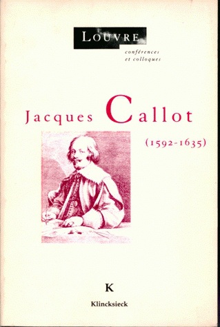 Jacques Callot (1592-1635) : Actes du colloque organisé avec la ville de Nancy les 25, 26, 27 juin 1992 sous la direction scientifique de Daniel Ternois