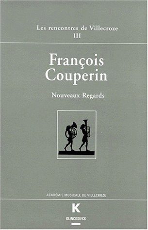 François Couperin : nouveaux regards : actes des Rencontres de Villecroze, 4 au 7 octobre 1995