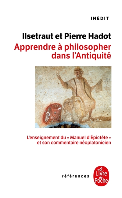 Apprendre à philosopher dans l'antiquité : l'enseignement du Manuel d'épictète et son commentaire néoplatonicien