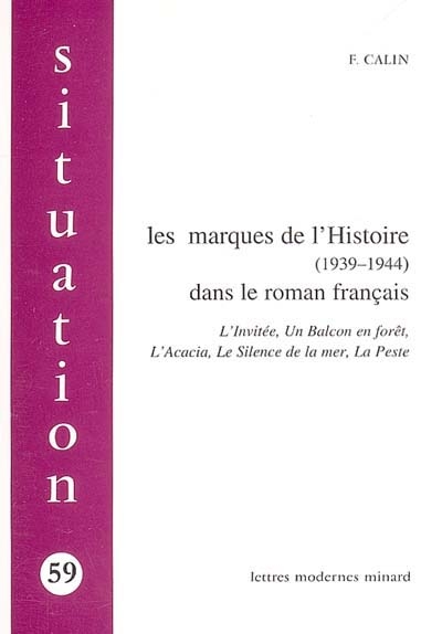 Les marques de l'Histoire (1939-1944) dans le roman français : "L'invitée", "Un balcon en forêt", "L'acacia", "Le silence de la mer", "La peste"