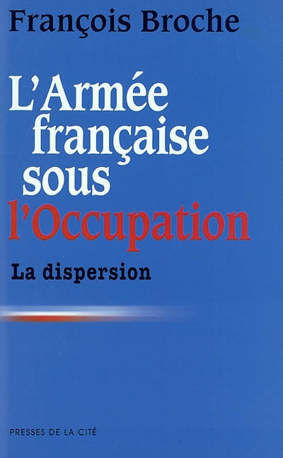 L'armée française sous l'Occupation 1 , La dispersion