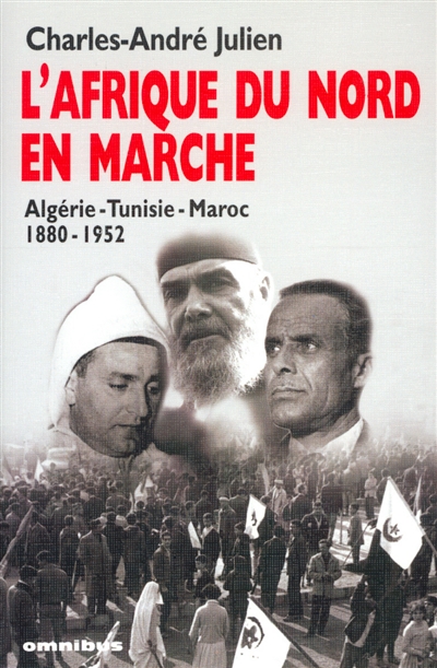 L'Afrique du Nord en marche : Algérie, Tunisie, Maroc, 1830-1952