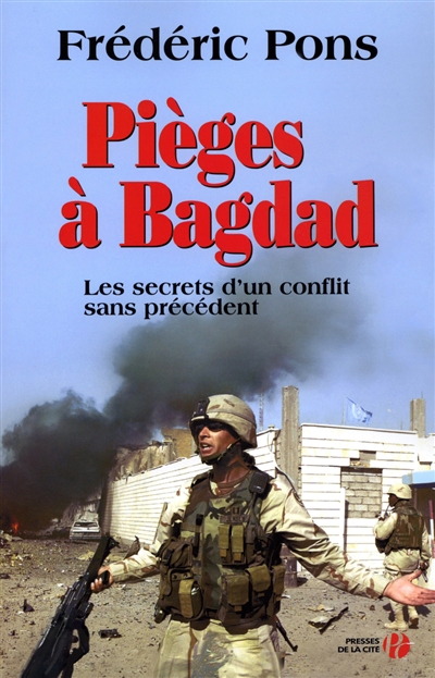 Pièges à Bagdad : [les secrets d'un conflit sans précédent]
