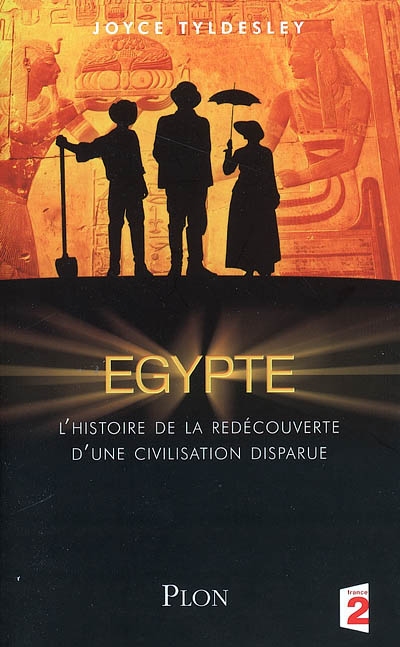 Egypte : l'histoire de la redécouverte d'une civilisation disparue