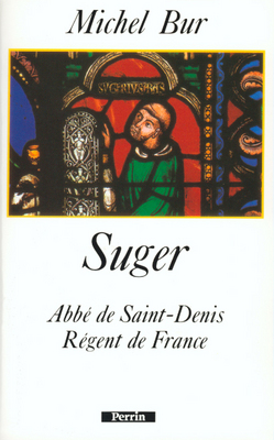 Suger : abbé de Saint-Denis, régent de France
