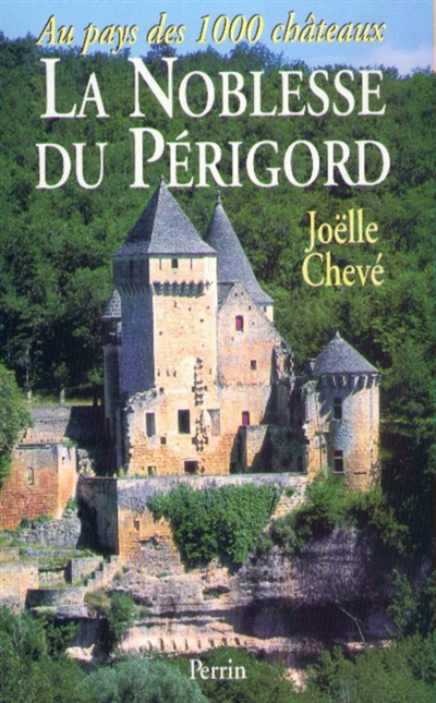 La noblesse du Périgord : au pays des mille châteaux
