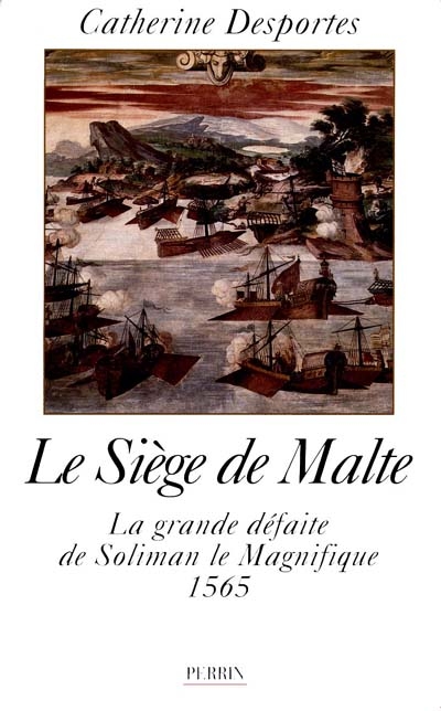 Le siège de Malte : la grande défaite de Soliman le Magnifique, 1565