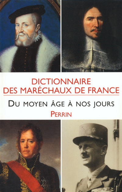 Dictionnaire des maréchaux de France : du Moyen Age à nos jours / ;