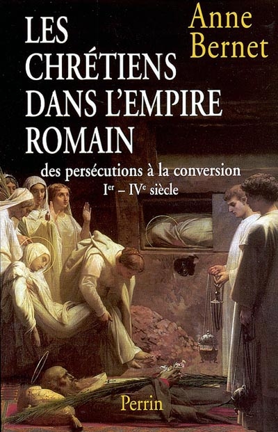 Les chrétiens dans l'Empire romain : des persécutions à la conversion, Ier-IVe siècle