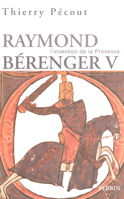 L'invention de la Provence : Raymond Bérenger V (1209-1235)