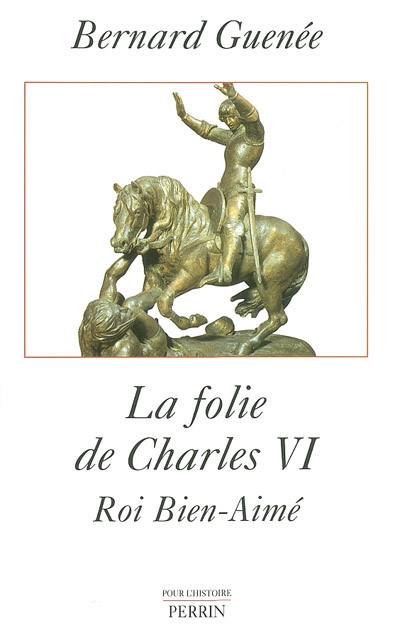 La folie de Charles VI, roi bien-aimé