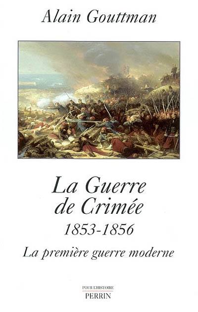 La guerre de Crimée : 1853-1856 : la première guerre moderne